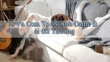 78 vn com to 68 club game bài đổi thưởng
