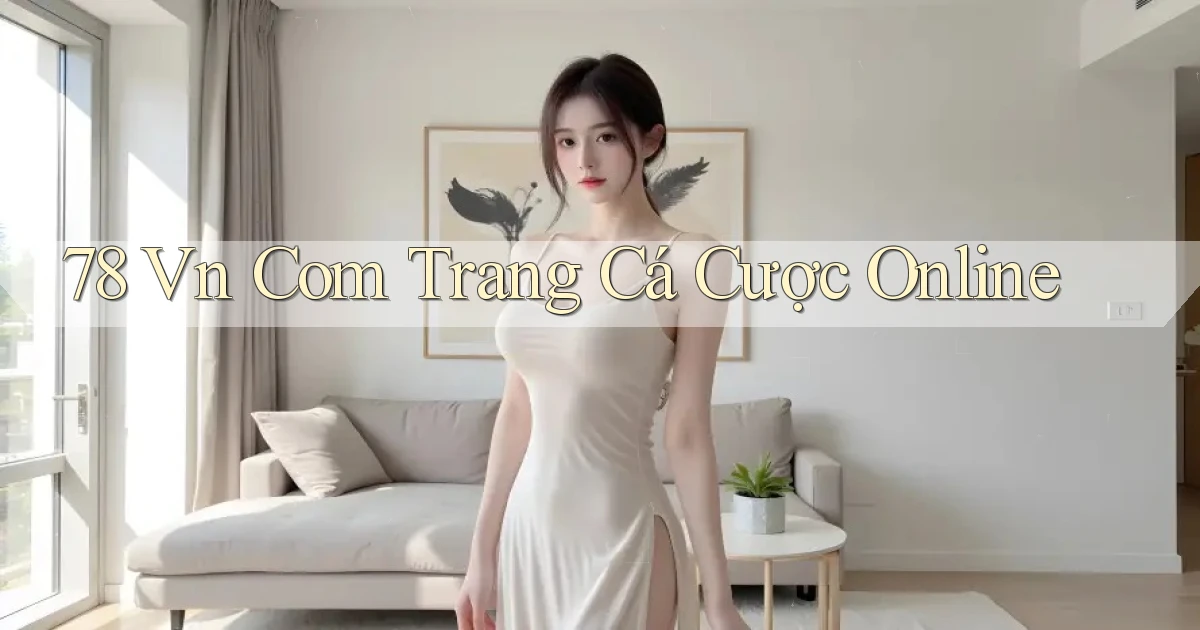 78 vn com trang cá cược online