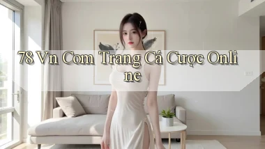 78 vn com trang cá cược online