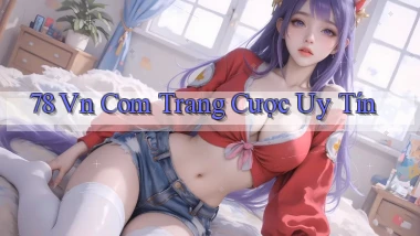 78 vn com trang cược uy tín