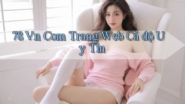 78 vn com trang web cá độ uy tín