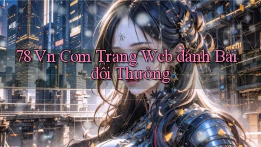 78 vn com trang web đánh bài đổi thưởng