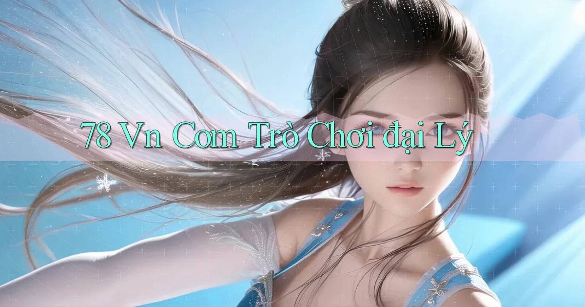 78 vn com trò chơi đại lý