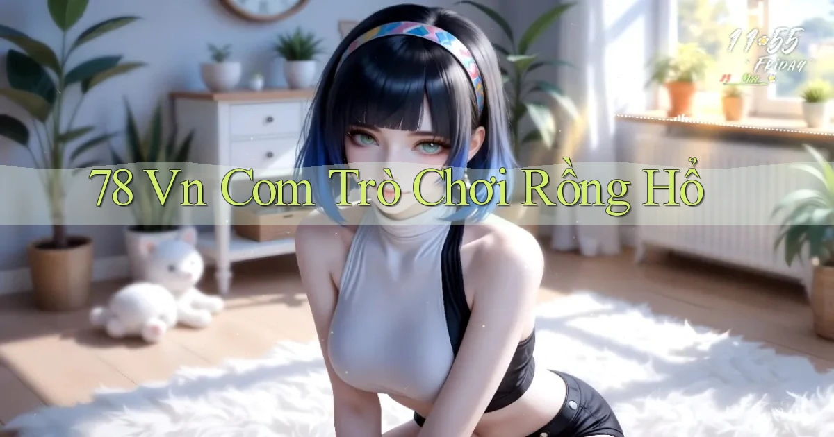 78 vn com trò chơi rồng hổ