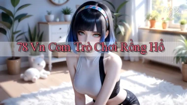 78 vn com trò chơi rồng hổ