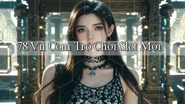 78 vn com Trò chơi slot mới