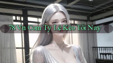 78 vn com tỷ lệ kèo tối nay