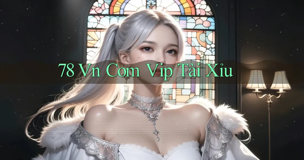 78 vn com vip tài xỉu