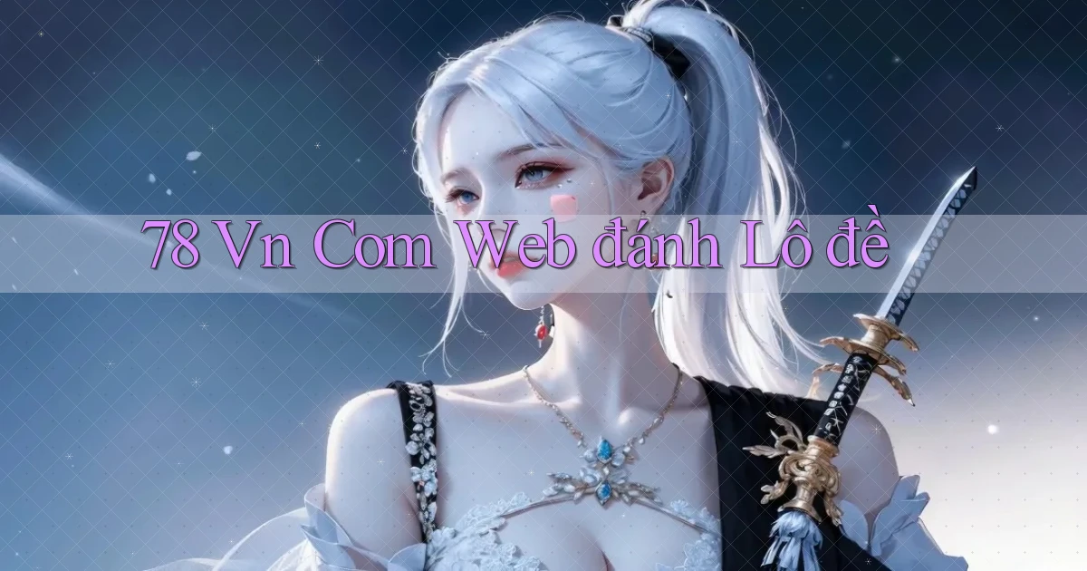 78 vn com web đánh lô đề