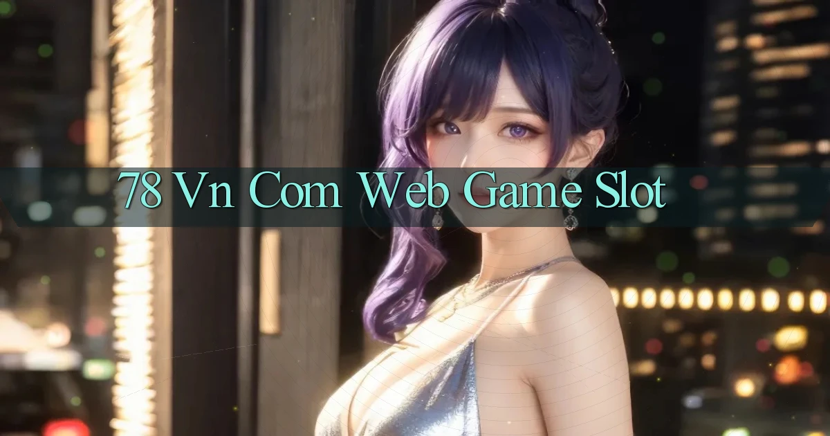 78 vn com web game slot