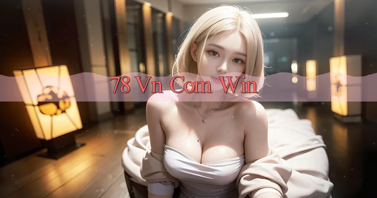 78 vn com win