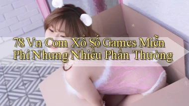 78 vn com xổ số games miễn phí nhưng nhiều phần thưởng