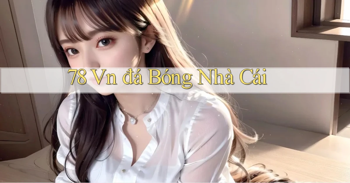 78 vn đá bóng nhà cái