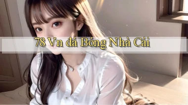78 vn đá bóng nhà cái