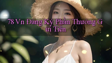 78 vn Đăng ký phần thưởng Gửi tiền