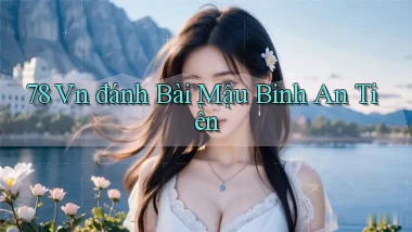 78 vn đánh bài mậu binh an tiền