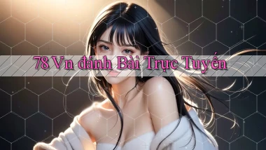 78 vn đánh bài trực tuyến