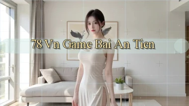 78 vn game bai an tien