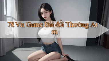 78 vn game bài đổi thưởng atm