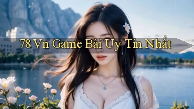 78 vn game bài uy tín nhất