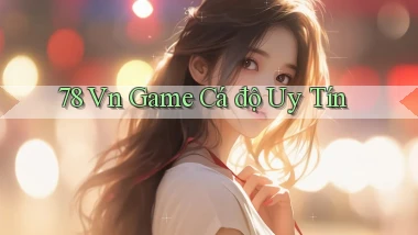 78 vn game cá độ uy tín