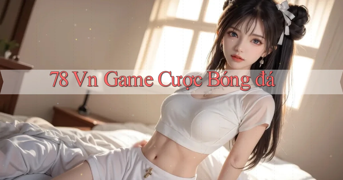 78 vn game cược bóng đá