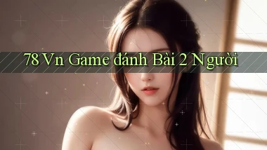 78 vn game đánh bài 2 người