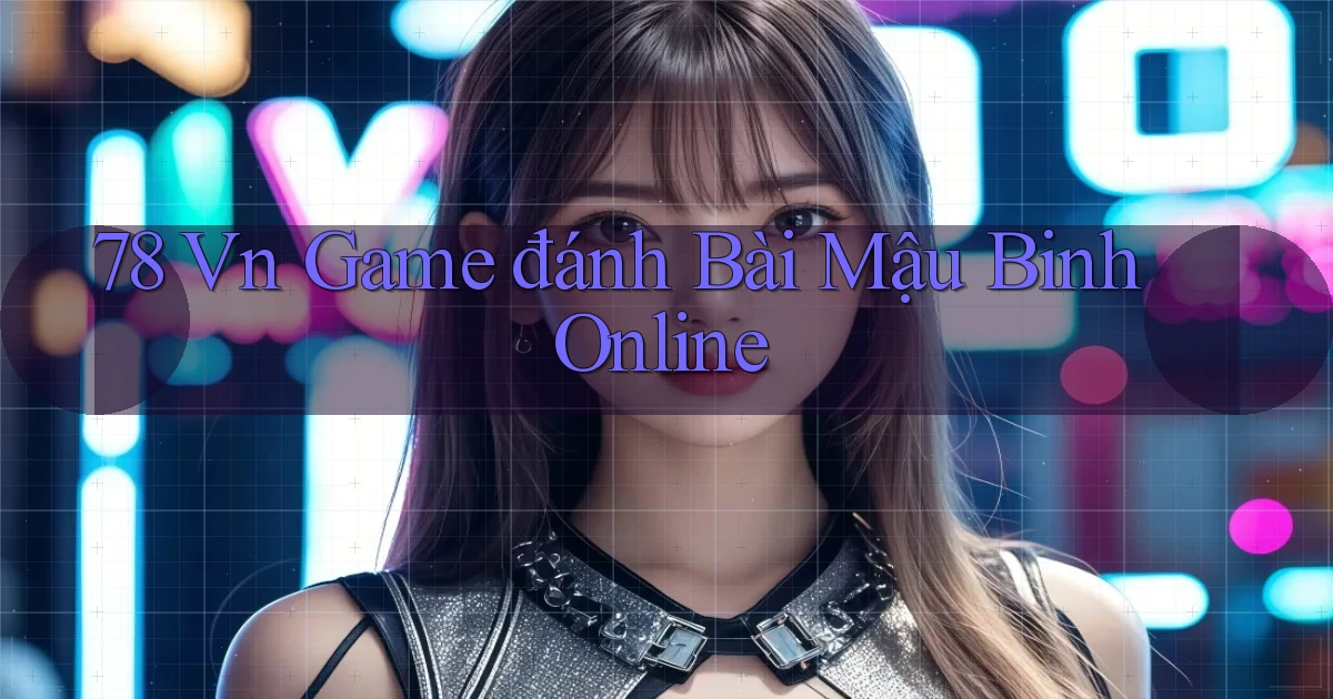 78 vn game đánh bài mậu binh online