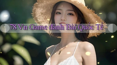 78 vn game đánh bài quốc tế
