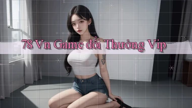 78 vn game đổi thưởng vip