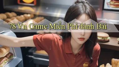 78 vn game miễn phí đánh bài