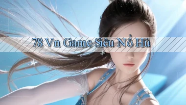 78 vn game siêu nổ hũ