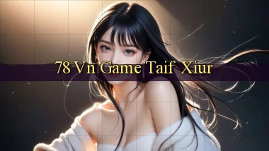 78 vn game taif xiur