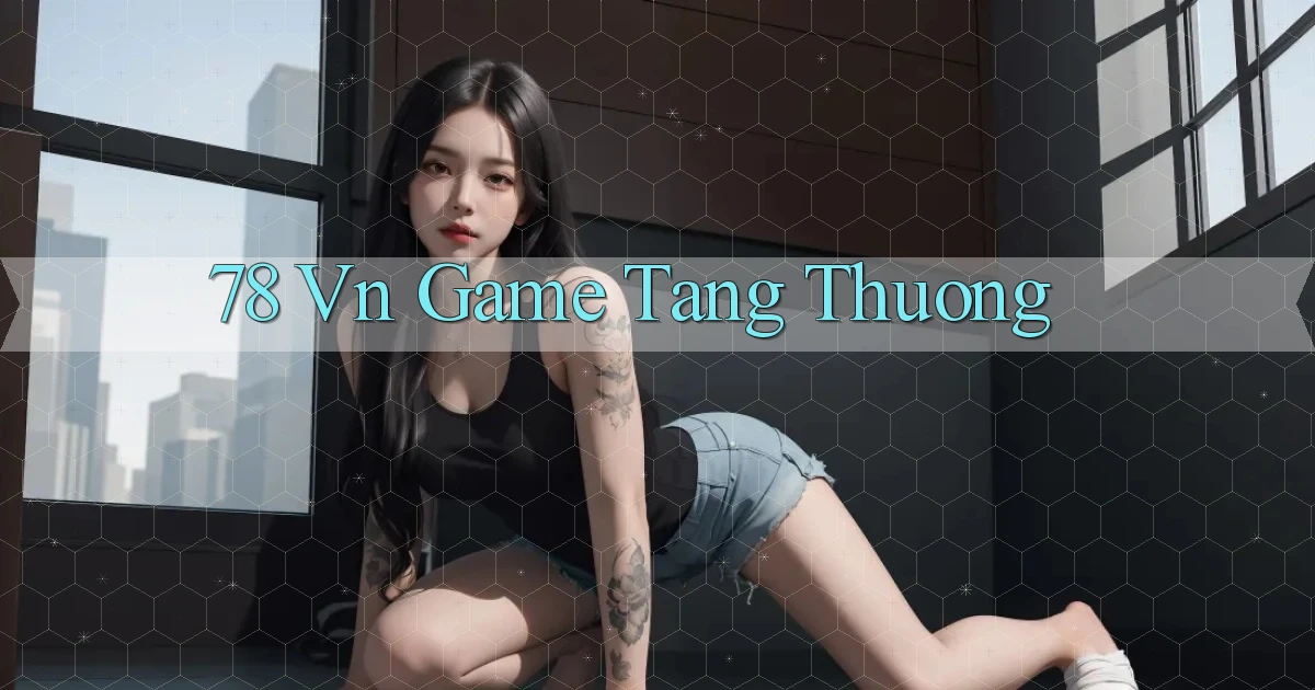 78 vn game tang thuong