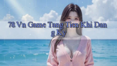 78 vn game tang tien khi dang ky