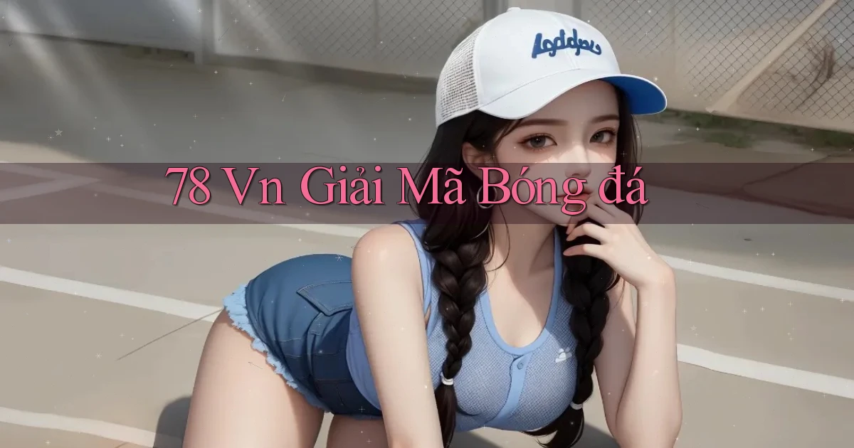78 vn giải mã bóng đá