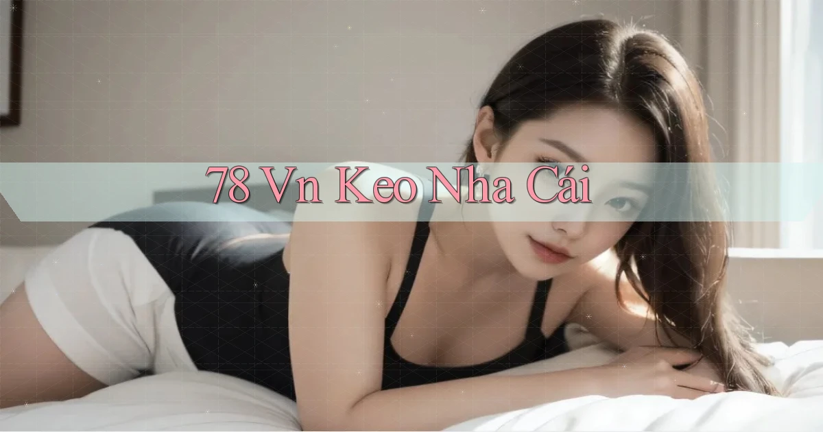 78 vn keo nha cái