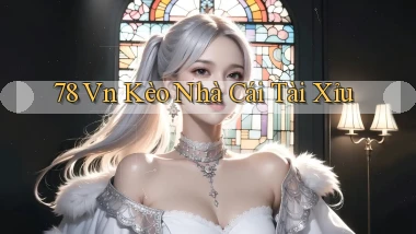 78 vn kèo nhà cái tài xỉu