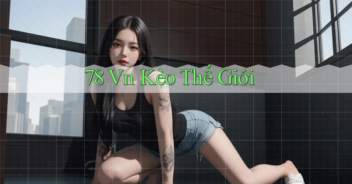 78 vn kèo thế giới