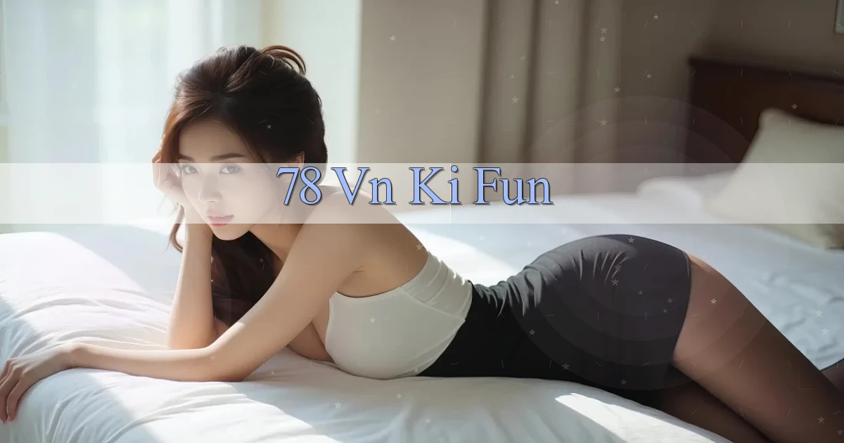 78 vn ki fun
