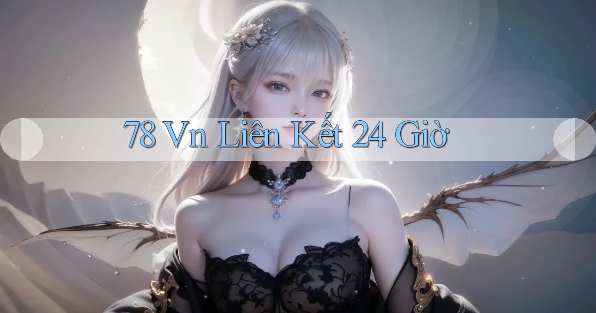 78 vn liên kết 24 giờ