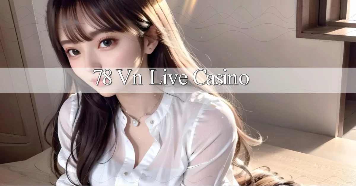 78 vn live casino