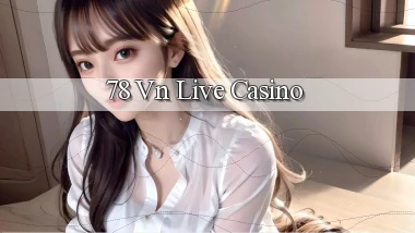 78 vn live casino