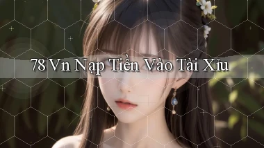 78 vn nạp tiền vào tài xỉu