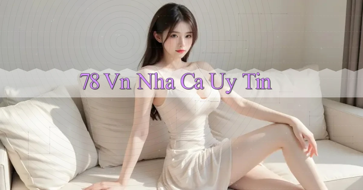78 vn nha ca uy tin