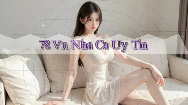 78 vn nha ca uy tin