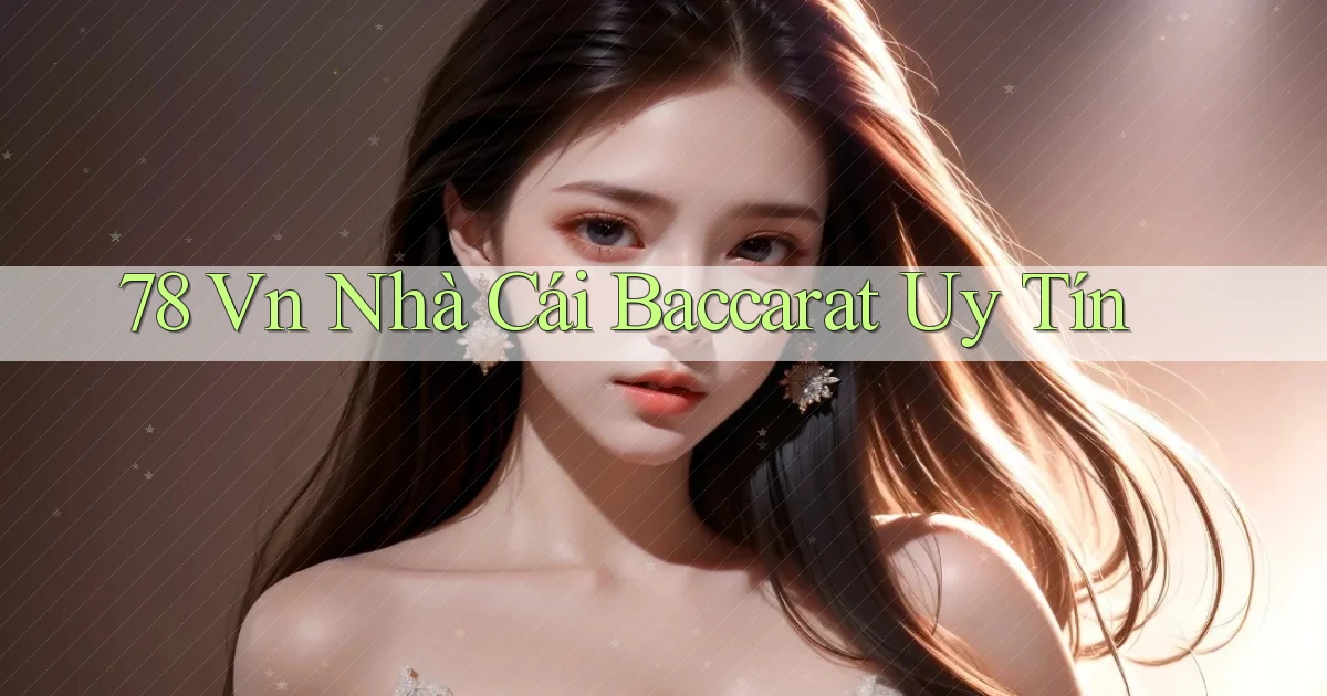 78 vn nhà cái baccarat uy tín