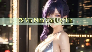 78 vn nhà cái uy tín