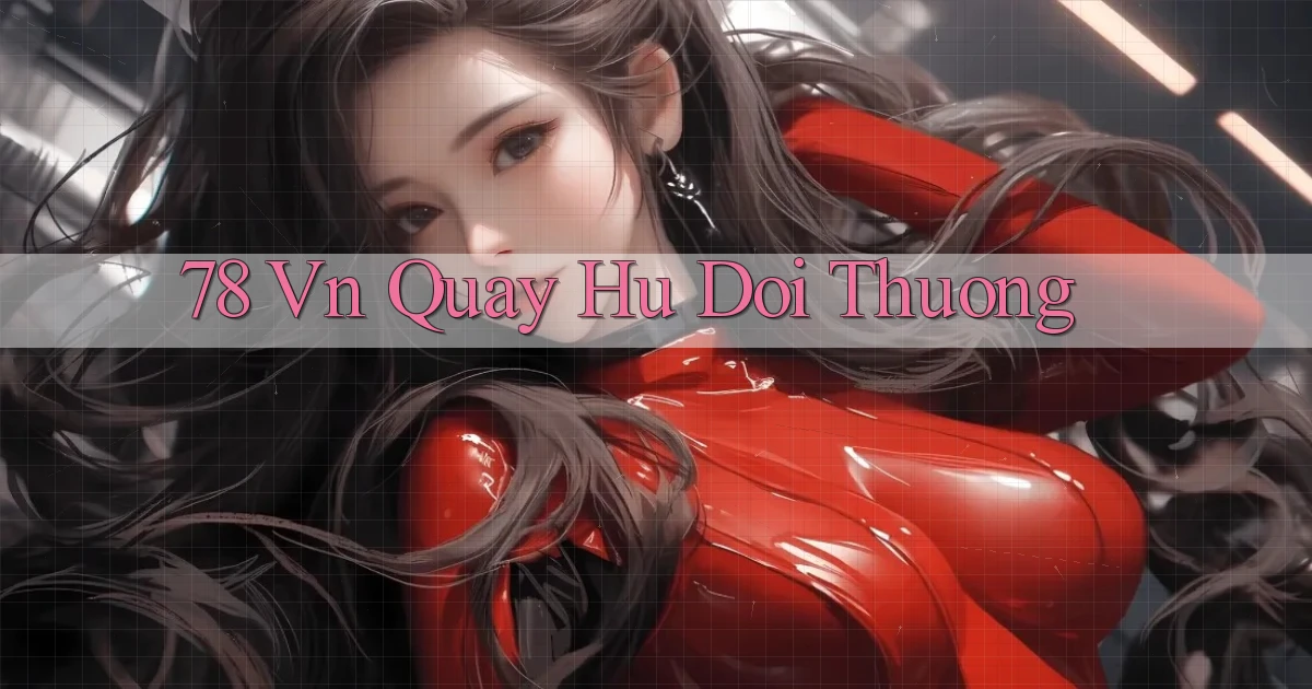 78 vn quay hu doi thuong