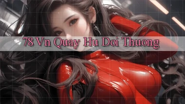 78 vn quay hu doi thuong